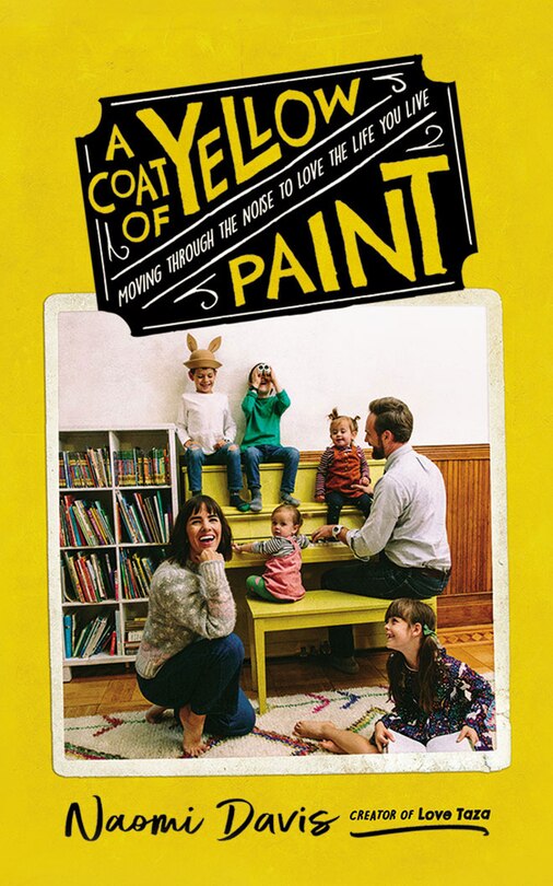A Coat Of Yellow Paint: Moving Through The Noise To Love The Life You Live