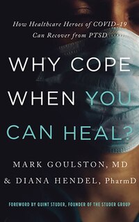 Why Cope When You Can Heal?: How Healthcare Heroes Of Covid-19 Can Recover From Ptsd