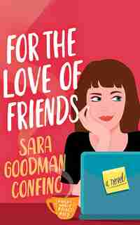 For The Love Of Friends: A Novel de Sara Goodman Confino