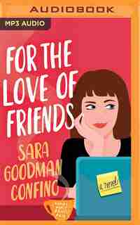For The Love Of Friends: A Novel by Sara Goodman Confino