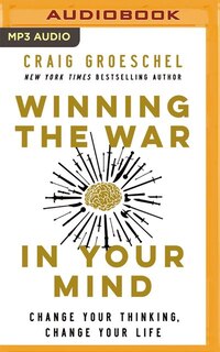 Winning The War In Your Mind: Change Your Thinking, Change Your Life