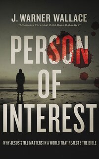Person Of Interest: Why Jesus Still Matters In A World That Rejects The Bible