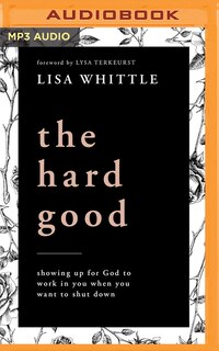 The Hard Good: Showing Up For God To Work In You When You Want To Shut Down