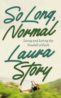 So Long, Normal: Living And Loving The Freefall Of Faith