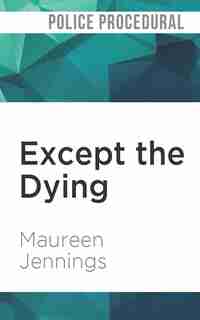 Except The Dying by Maureen Jennings