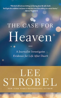 The Case For Heaven: A Journalist Investigates Evidence For Life After Death