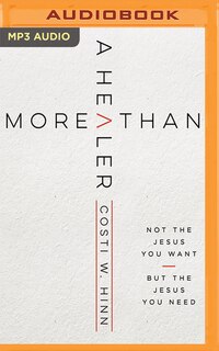More Than A Healer: Not The Jesus You Want, But The Jesus You Need