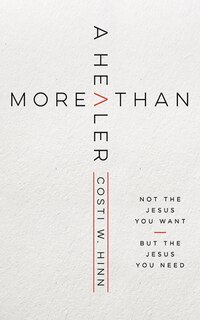 More Than A Healer: Not The Jesus You Want, But The Jesus You Need