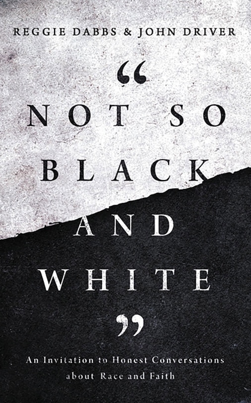 Not So Black And White: An Invitation To Honest Conversations About Race And Faith