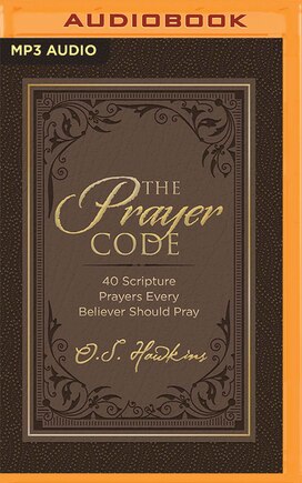 The Prayer Code: 40 Scripture Prayers Every Believer Should Pray