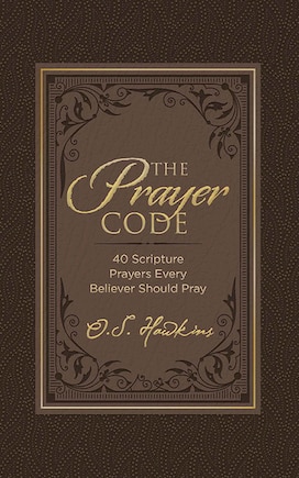 The Prayer Code: 40 Scripture Prayers Every Believer Should Pray