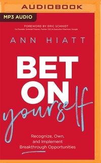 Bet On Yourself: Recognize, Own, And Implement Breakthrough Opportunities