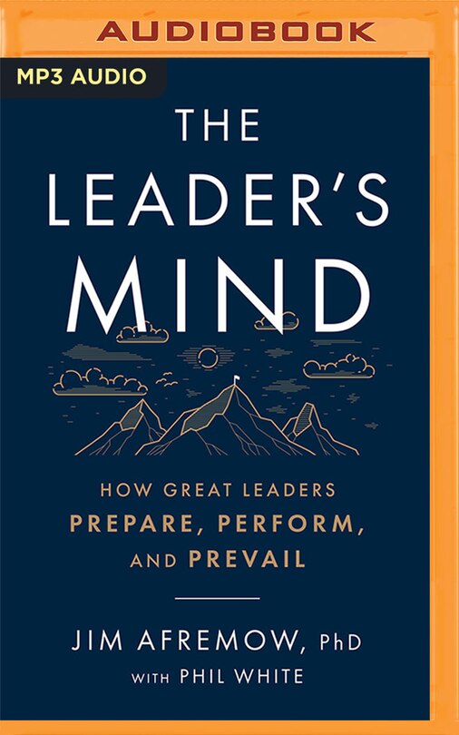 The Leader's Mind: How Great Leaders Prepare, Perform, And Prevail