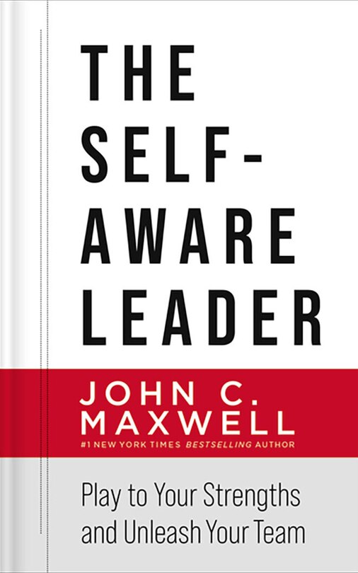 The Self-aware Leader: Play To Your Strengths And Unleash Your Team