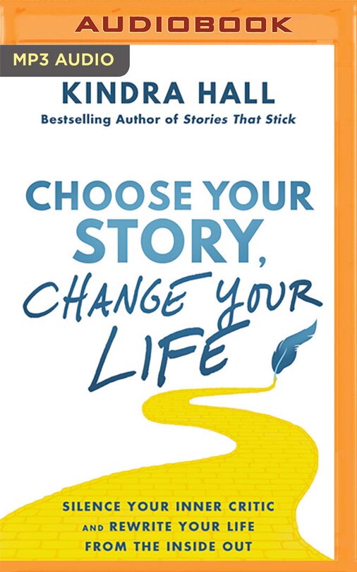 Choose Your Story, Change Your Life: Silence Your Inner Critic And Rewrite Your Life From The Inside Out