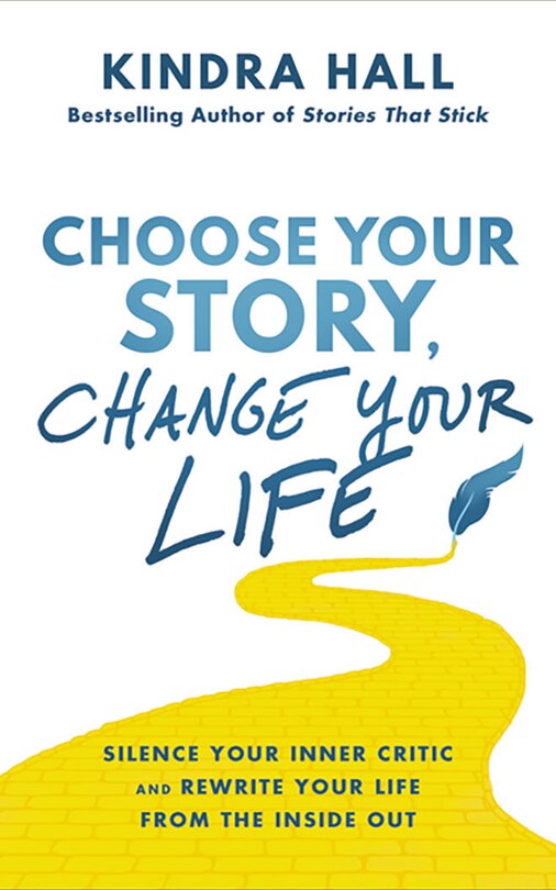 Choose Your Story, Change Your Life: Silence Your Inner Critic And Rewrite Your Life From The Inside Out