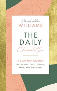The Daily Check-in: A Sixty Day Journey To Finding Your Strength, Faith, And Wholeness