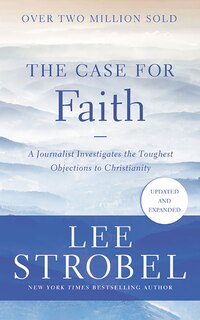 The Case For Faith: A Journalist Investigates The Toughest Objections To Christianity