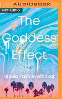 The Goddess Effect: A Novel by Sheila Yasmin Marikar