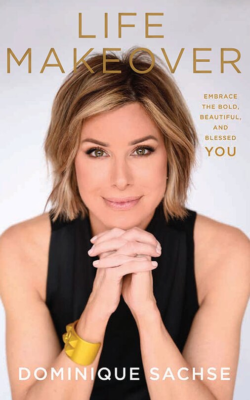 Life Makeover: Embrace The Bold, Beautiful, And Blessed You