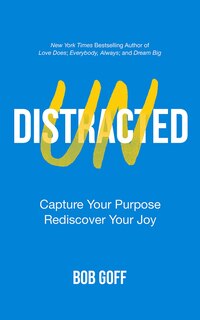 Undistracted: Capture Your Purpose. Rediscover Your Joy.