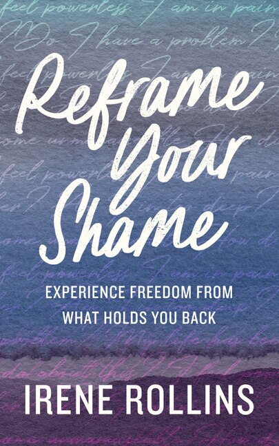 Reframe Your Shame: Experience Freedom from What Holds You Back