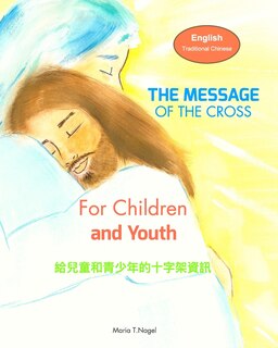 Couverture_The Message Of The Cross For Children And Youth - Bilingual In English And Traditional Chinese (mandarin)