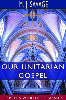 Front cover_Our Unitarian Gospel (esprios Classics)