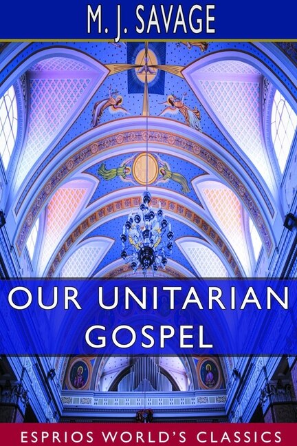 Front cover_Our Unitarian Gospel (esprios Classics)
