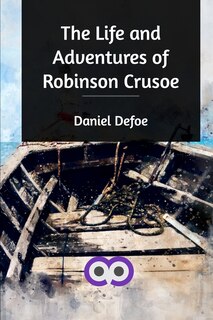The Life And Adventures Of Robinson Crusoe