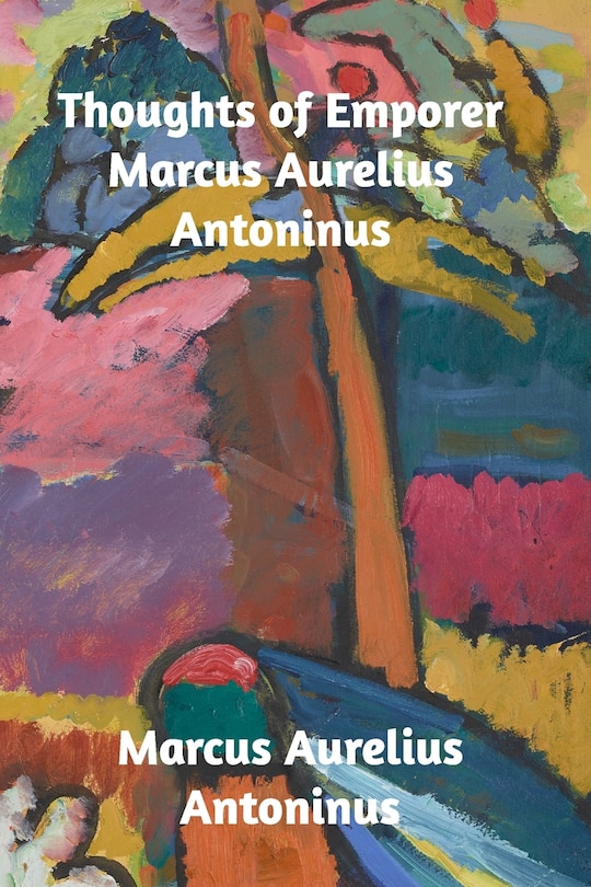 Front cover_Thoughts Of The Emperor Marcus Aurelius Antoninus