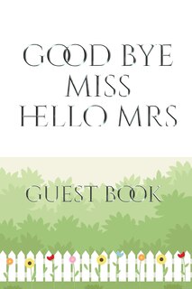 Front cover_Bridal Guest Book Good Bye Miss Hello Mrs