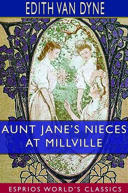 Front cover_Aunt Jane's Nieces At Millville (esprios Classics)