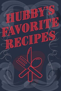 Front cover_Hubby's Favorite Recipes - Add Your Own Recipe Book