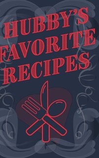 Couverture_Hubby's Favorite Recipes - Add Your Own Recipe Book