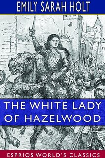 Front cover_The White Lady of Hazelwood (Esprios Classics)