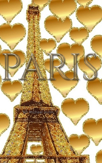 Front cover_Paris gold glitter Hearts eiffel Tower creative blank journal