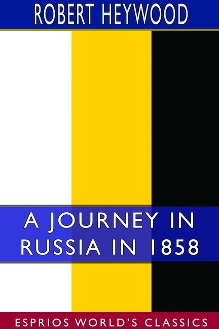 Couverture_A Journey In Russia In 1858 (esprios Classics)