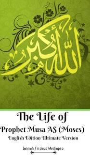 Front cover_The Life Of Prophet Musa As (moses) English Edition Ultimate Version