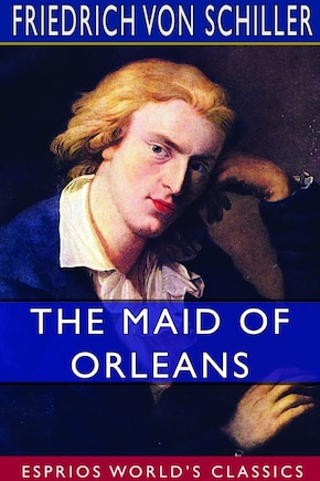 The Maid of Orleans (Esprios Classics): Translated by Anna Swanwick