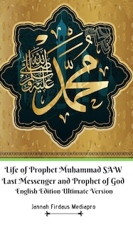 Front cover_Life Of Prophet Muhammad Saw Last Messenger And Prophet Of God English Edition Ultimate Version
