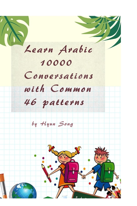 Front cover_Learn Arabic 10000 Conversations With Common 46 Patterns