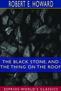 Front cover_The Black Stone, And The Thing On The Roof (esprios Classics)