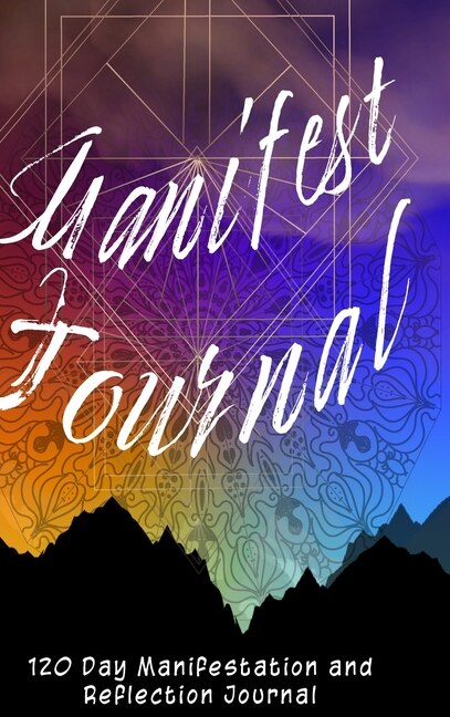 Front cover_Manifest Journal - 120 Day Reflections, Lists And Exercises