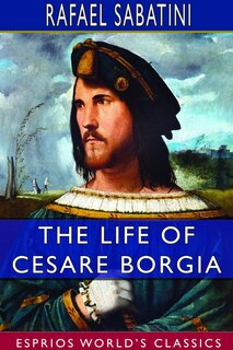 Front cover_The Life Of Cesare Borgia (esprios Classics)