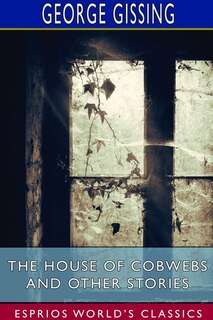 Front cover_The House Of Cobwebs And Other Stories (esprios Classics)