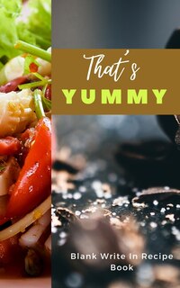 Couverture_That's Yummy - Blank Write In Recipe Book - Includes Sections For Ingredients Directions And Prep Time.