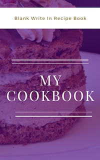 My Cookbook - Blank Write In Recipe Book - Purple And White - Includes Sections For Ingredients And Directions.