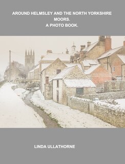 Couverture_Around Helmsley And The North Yorkshire Moors. A Photobook.