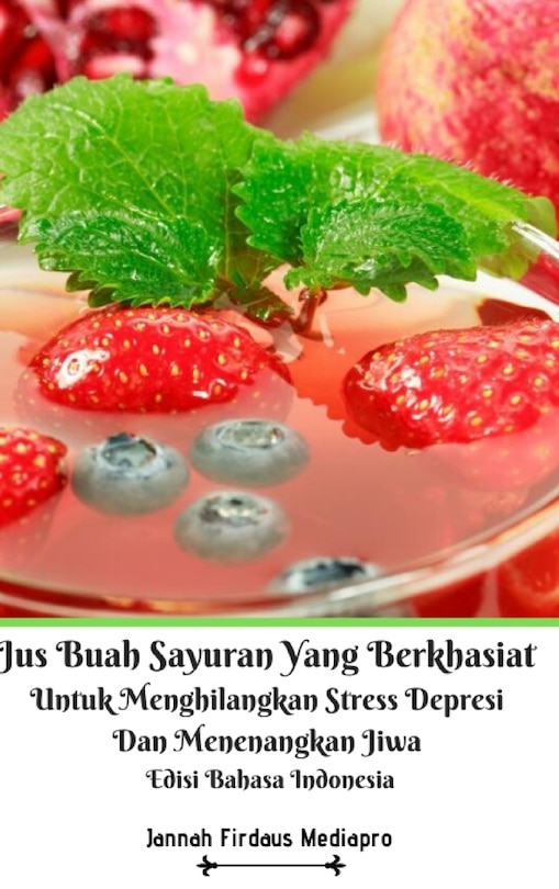 Couverture_Jus Buah Sayuran Yang Berkhasiat Untuk Menghilangkan Stress Depresi Dan Menenangkan Jiwa Hardcover Version